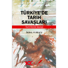 TÜRKİYE'DE TARİH SAVAŞLARI -Tarih Kimlik İdeoloji-